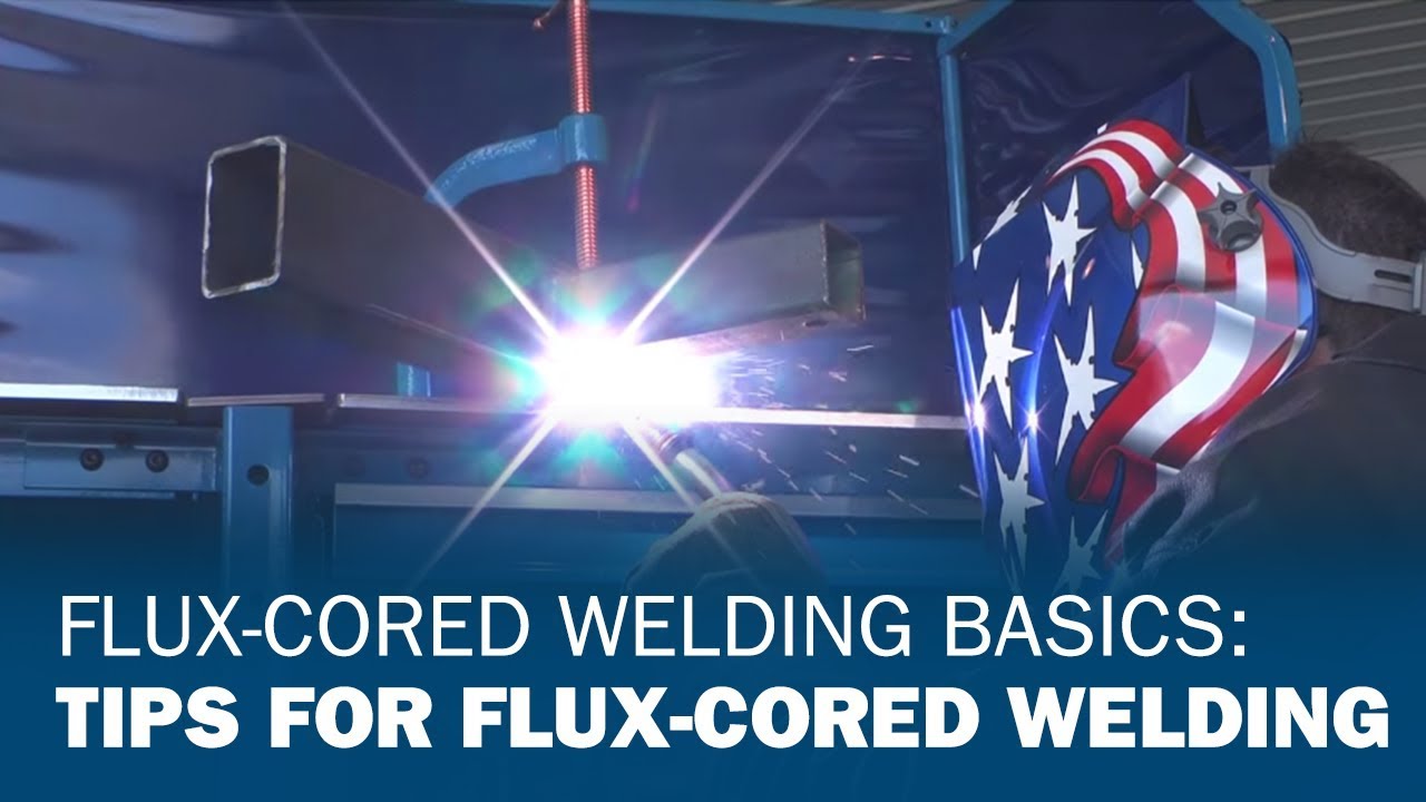 Flux-Cored Welding Basics: Tips for Flux-Cored Welding