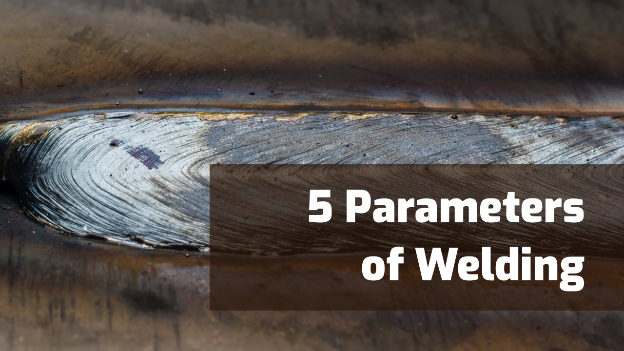 5 parameters of welding