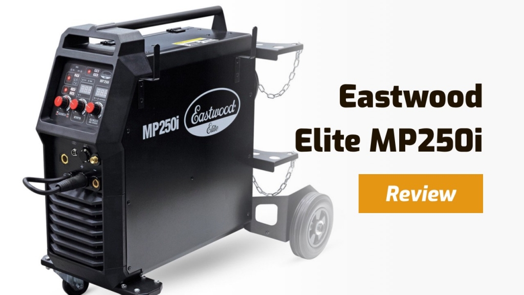 Eastwood Elite MP250i Review [New Model] Weld Guru
