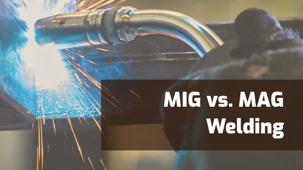 MIG vs. MAG Welding - Differences & When To Use Them