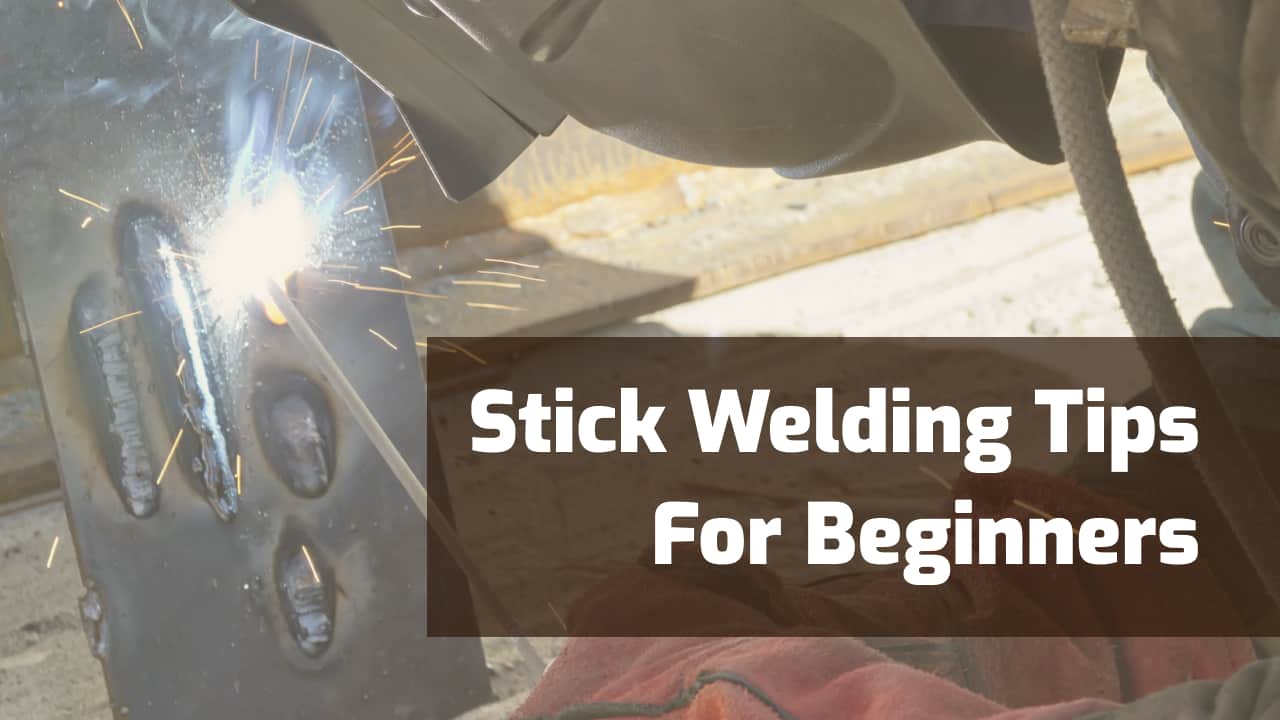 stick welding tips and tricks