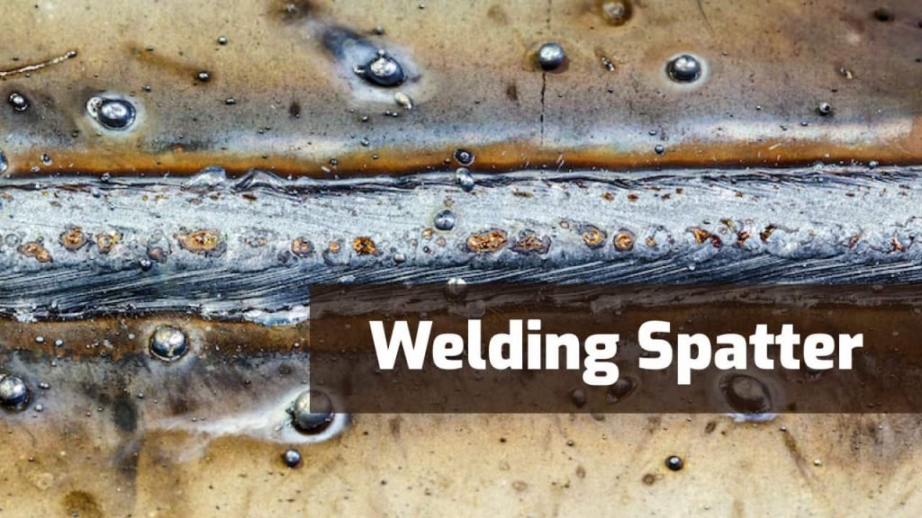 Causes Of Weld Spatter And How To Reduce It Weld Guru