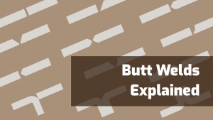 Butt Welds Explained: What Are They? When Are They Used?