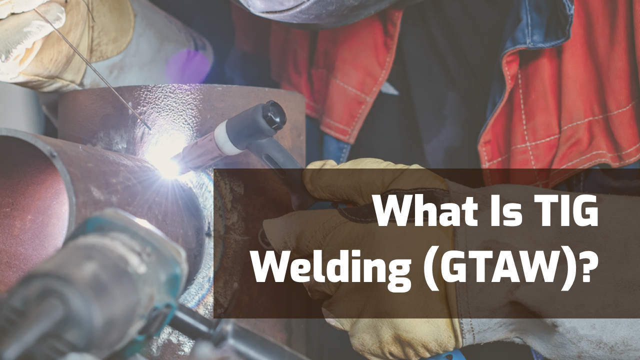 what is tig welding (gtaw)a